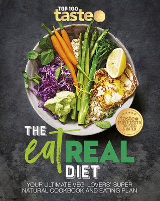 The Eat Real Diet: Your ultimate veg-lovers super-natural cookbook and eating plan - au, taste. com.