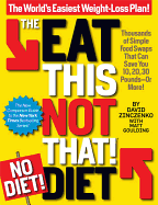 The Eat This, Not That! No-Diet Diet: The World's Easiest Weight-Loss Plan!