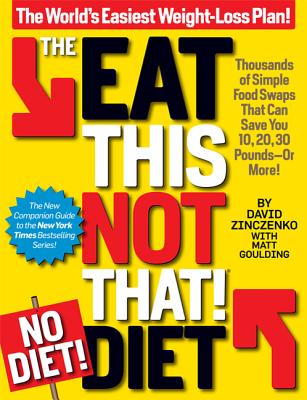 The Eat This, Not That! No-Diet Diet: The World's Easiest Weight-Loss Plan! - Zinczenko, David, and Goulding, Matt