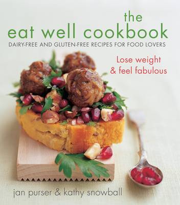 The Eat Well Cookbook: Dairy-Free and Gluten-Free Recipes for Food Lovers - Purser, Jan, and Snowball, Kathy
