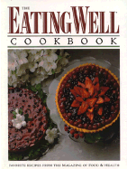 The Eating Well Cookbook: Favorite Recipes from Eating Well, the Magazine of Food and Health