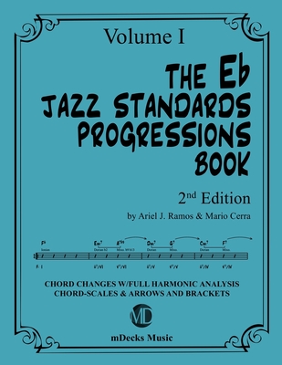 The Eb Jazz Standards Progressions Book Vol. 1: Chord Changes with full Harmonic Analysis, Chord-scales and Arrows & Brackets - Cerra, Mario, and Music, Mdecks, and Ramos, Ariel J