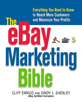 The eBay Marketing Bible: Everything You Need to Know to Reach More Customers and Maximize Your Profits - Ennico, Cliff, and Shebley, Cindy L