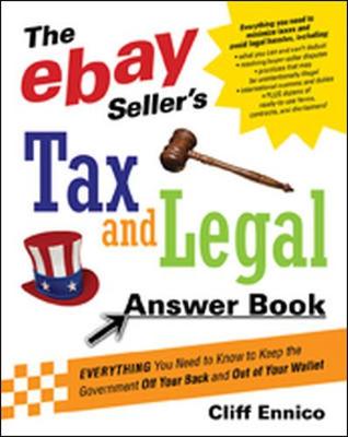 The Ebay Seller's Tax and Legal Answer Book: Everything You Need to Know to Keep the Government Off Your Back and Out of Your Wallet - Ennico, Cliff