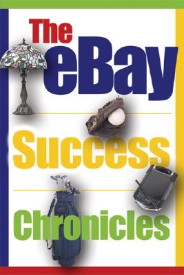 The Ebay Success Chronicles: Secrets and Techniques Ebay Power Sellers Use Every Day to Make Millions - Adams, Angela C