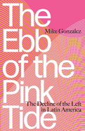 The Ebb of the Pink Tide: The Decline of the Left in Latin America
