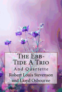 The Ebb-Tide A Trio And Quartette Lloyd Osbourne and Robert Louis Stevenson