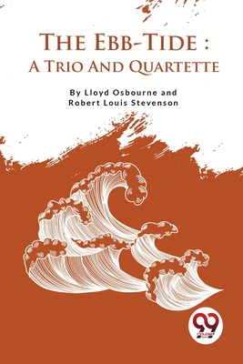 The Ebb-Tide: A Trio And Quartette - Osbourne, Lloyd, and Stevenson, Robert Louis