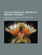 The Ecclesiastical History of Ireland (Volume 1); From the Earliest Period to the Present Times