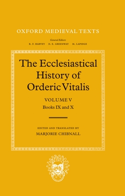 The Ecclesiastical History of Orderic Vitalis: Volume 5: Book IX and X - Ordericus, Vitalis, and Chibnall, Marjorie (Translated by)
