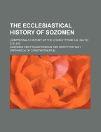 The Ecclesiastical History of Sozomen: Comprising a History of the Church from A.D. 324 to A.D. 440, Part 440