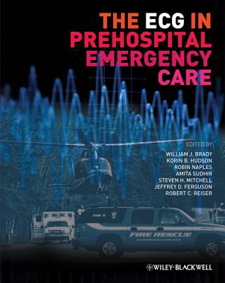 The ECG in Prehospital Emergency Care - Brady, William J (Editor), and Hudson, Korin B (Editor), and Naples, Robin (Editor)