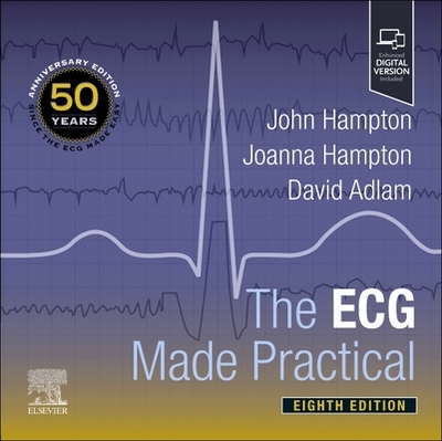 The ECG Made Practical - Hampton, John, and Hampton, Joanna, MD, MA, BM, BCh, FRCP, and Adlam, David