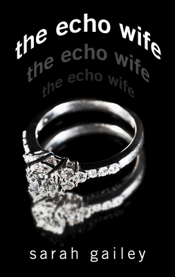 The Echo Wife - Gailey, Sarah