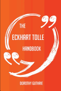 The Eckhart Tolle Handbook - Everything You Need to Know about Eckhart Tolle