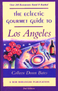 The Eclectic Gourmet Guide to Los Angeles - Dunn Bates, Colleen, and Bates, Colleen Dunn