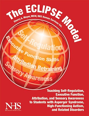 The Eclipse Model: Teaching Self-Regulation, Executive Function, Attribution, and Sensory Awareness - Moyer, Sherry