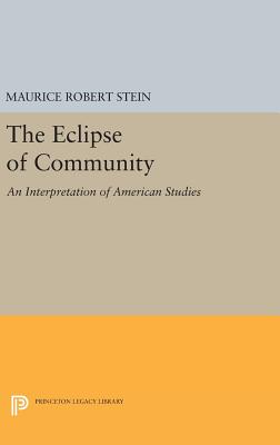 The Eclipse of Community: An Interpretation of American Studies - Stein, Maurice Robert