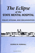 The Eclipse of the State Mental Hospital: Policy, Stigma, and Organization