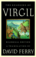 The Eclogues of Virgil: A Translation - Virgil, and Ferry, David (Translated by)