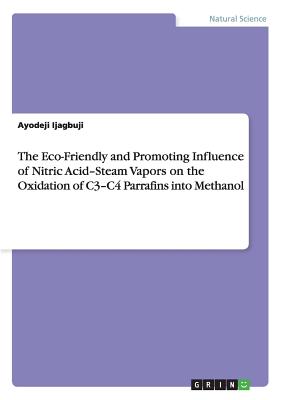 The Eco-Friendly and Promoting Influence of Nitric Acid-Steam Vapors on the Oxidation of C3-C4 Parrafins into Methanol - Ijagbuji, Ayodeji