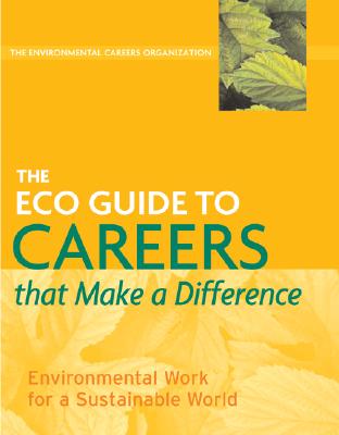 The Eco Guide to Careers That Make a Difference: Environmental Work for a Sustainable World - Environmental Careers Organization, and Doyle, Kevin (Contributions by)