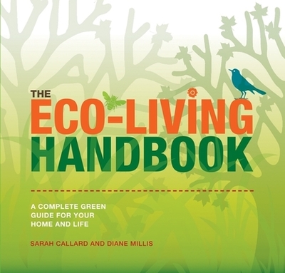 The Eco-Living Handbook: A Complete Green Guide for Your Home and Life - Millis, Diane