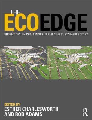 The EcoEdge: Urgent Design Challenges in Building Sustainable Cities - Charlesworth, Esther (Editor), and Adams, Rob (Editor)