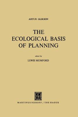 The Ecological Basis of Planning - Glikson, A., and Mumford, Lewis (Editor)