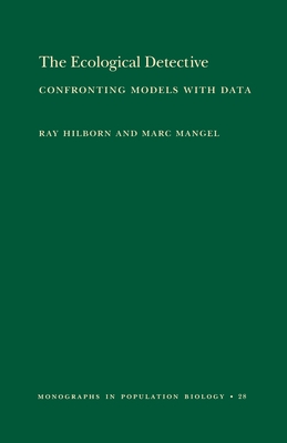 The Ecological Detective: Confronting Models with Data - Hilborn, Ray, and Mangel, Marc