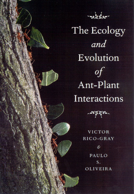 The Ecology and Evolution of Ant-Plant Interactions - Rico-Gray, Victor, and Oliveira, Paulo S