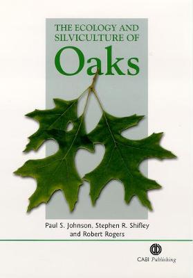 The Ecology and Silviculture of Oaks - Johnson, Paul S, and Shifley, Stephen R, and Rogers, Rogers