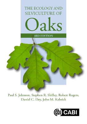 The Ecology and Silviculture of Oaks - Johnson, Paul, and Shifley, Stephen, and Rogers, Robert