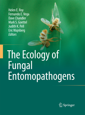 The Ecology of Fungal Entomopathogens - Roy, Helen E (Editor), and Vega, Fernando E (Editor), and Goettel, Mark S (Editor)