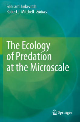 The Ecology of Predation at the Microscale - Jurkevitch, Edouard (Editor), and Mitchell, Robert J (Editor)