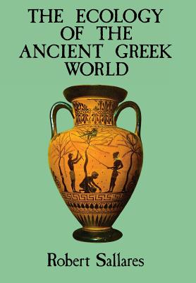 The Ecology of the Ancient Greek World - Sallares, Robert