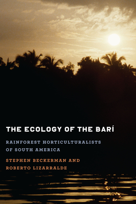 The Ecology of the Bar: Rainforest Horticulturalists of South America - Beckerman, Stephen, and Lizarralde, Roberto