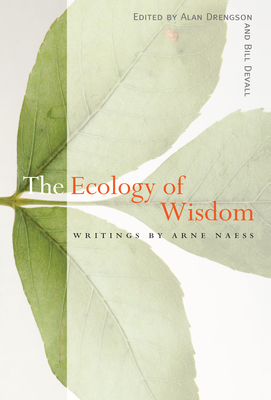 The Ecology of Wisdom: Writings by Arne Naess - Naess, Arne, and Drengson, Alan (Editor), and Devall, Bill (Editor)