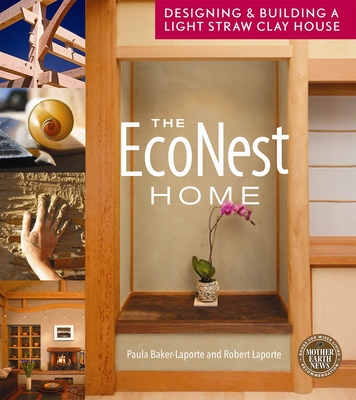 The EcoNest Home: Designing and Building a Light Straw Clay House - Baker-Laporte, Paula, and Laporte, Robert