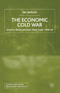The Economic Cold War: America, Britain and East-West Trade 1948-63
