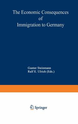 The Economic Consequences of Immigration to Germany - Steinmann, Gunter (Editor), and Ulrich, Ralf E (Editor)