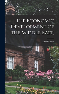 The Economic Development of the Middle East; - Bonne, Alfred 1899-1959