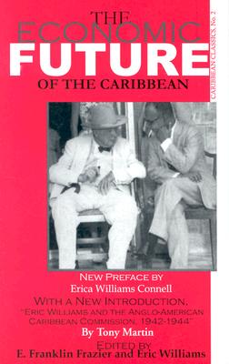 The Economic Future of the Caribbean - Frazier, E Franklin (Editor), and Williams, Eric (Editor), and Connell, Erica Williams (Preface by)