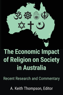 The Economic Impact of Religion on Society in Australia. Recent Research and Commentary - Thompson, A Keith