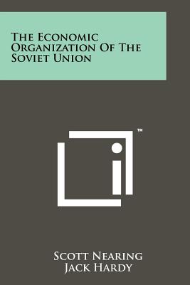 The Economic Organization of the Soviet Union - Nearing, Scott, and Hardy, Jack, edi, and Davis, Jerome (Editor)