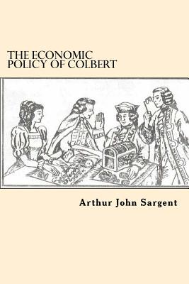 The Economic Policy of Colbert - Sargent, Arthur John