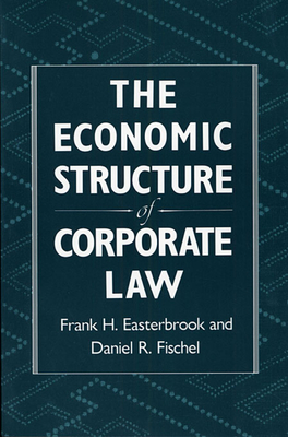 The Economic Structure of Corporate Law - Easterbrook, Frank H, and Fischel, Daniel R