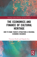 The Economics and Finance of Cultural Heritage: How to Make Tourist Attractions a Regional Economic Resource