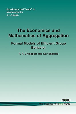 The Economics and Mathematics of Aggregation: Formal Models of Efficient Group Behavior - Chiappori, P A, and Ekeland, Ivar
