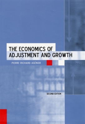The Economics of Adjustment and Growth: Second Edition - Agenor, Pierre-Richard